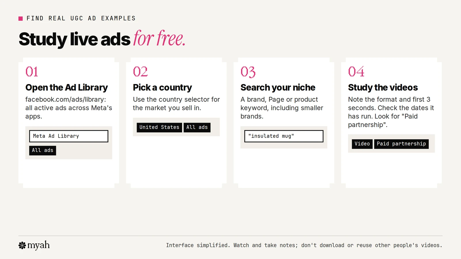 Four steps to find real UGC ad examples in the Meta Ad Library: open the Ad Library, choose a country and all ads, search a brand or product keyword in your niche, then filter to videos and look for creator-style ads and branded content with a paid partnership label.
